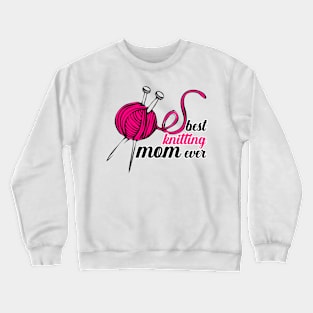 Best Knitting Mom Ever Crewneck Sweatshirt